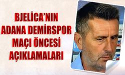 Bjelica'nın Adana Demirspor Maçı Öncesi Açıklamaları