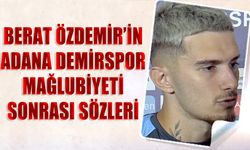 Berat Özdemir'in Adana Demirspor Mağlubiyeti Sonrası Açıklamaları