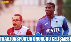 Trabzonspor'da Onuachu Gelişmesi