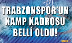 Trabzonspor'un Kamp Kadrosu Belli Oldu