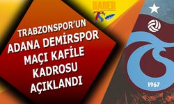 Trabzonspor'un Adana Demirspor Maçı Kafile Kadrosu Açıklandı