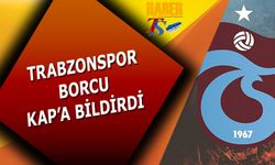 Trabzonspor'dan KAP'a Borç Açıklaması