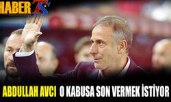 Abdullah Avcı O Kabusa Son Vermek İstiyor