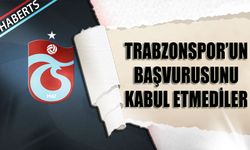 Trabzonspor'un Başvurusunu Kabul Etmediler!