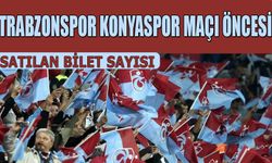 Trabzonspor Konyaspor Karşılaşması Öncesi Satılan Bilet Sayısı