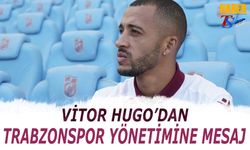 Vitor Hugo'dan Trabzonspor Yönetimine Mesaj