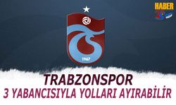 Trabzonspor'da 3 Yabancı İle Yollar Ayrılabilir