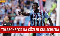 Trabzonspor'da Gözler Onuachu'da