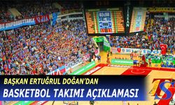 Başkan Ertuğrul Doğan'dan Basketbol Takımı Açıklaması