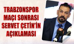 Servet Çetin'in Trabzonspor Beraberliği Sonrası Sözleri