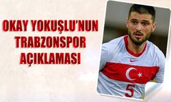 Okay Yokuşlu'nun Trabzonspor Açıklaması