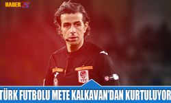 Türk Futbolu Mete Kalkavan'dan Kurtuluyor
