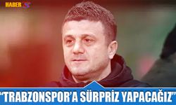 Hakan Keleş: Trabzonspor'a Sürpriz Yapacağız