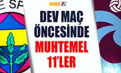 Fenerbahçe - Trabzonspor Maçının Muhtemel 11'leri ve Detaylar