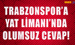 Trabzonspor'dan Yat Limanı İsyanı! Olumsuz Cevap Verdlier