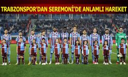 Trabzonspor'dan Seremonide Anlamlı Hareket