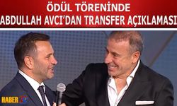 Ödül Töreninde Abdullah Avcı'dan Transfer Açıklaması