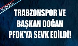 Trabzonspor ve Başkan Doğan PFDK'ya Sevk Edildi