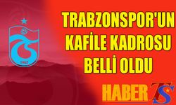 Trabzonspor'un Gaziantep FK Maçı Kafile Kadrosu Açıklandı