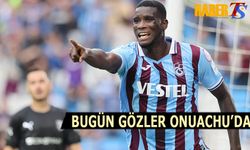 Bugün Gözler Onuachu'da