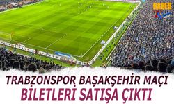 Trabzonspor Başakşehir Maçı Biletleri Satışta