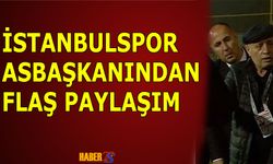 İstanbulspor Asbaşkanından Flaş Paylaşım