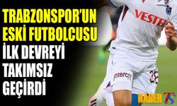 Trabzonspor'un Eski Futbolcusu İlk Devreyi Takımsız Geçirdi