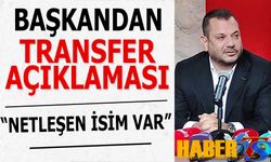 Başkandan Transfer Açıklaması: Netleşen Bir İsim Var