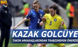 Kazak Golcüye Takım Arkadaşlarından Trabzonspor Tavsiyesi