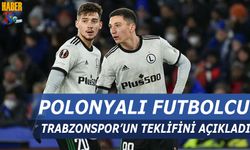 Polonyalı Futbolcu Trabzonspor'un Teklifini Açıkladı