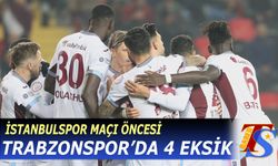 İstanbulspor Maçı Öncesi Trabzonspor'da 4 Eksik
