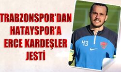 Trabzonspor'dan Hatayspor'a Erce Kardeşler Jesti