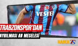 Trabzonspor'dan Ayrılması An Meselesi