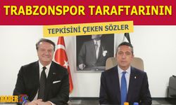 Trabzonspor Taraftarının Tepkisini Çeken Sözler