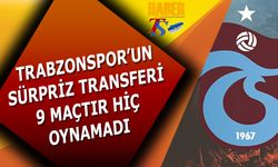 Trabzonspor'un Transferi 9 Maçtır Hiç Oynamadı