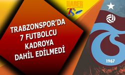 Trabzonspor'da 7 İsim Kadroya Alınmadı