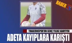 Trabzonspor'un Genç Yıldız Adayı Kayıplara Karıştı