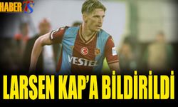 Trabzonspor Larsen'i KAP'A Bildirdi! Ayrılık Gerçekleşti