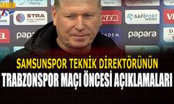 Samsunspor Teknik Direktörünün Trabzonspor Maçı Öncesi Açıklamaları