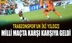 Trabzonsporlu İki Futbolcu Milli Maçta Karşı Karşıya Geldi
