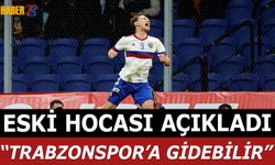 Eski Hocası Açıkladı: Trabzonspor'a Gidebilir