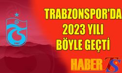 Trabzonspor'da 2023 Yılı Böyle Geçti