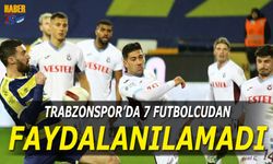 Trabzonspor'da 7 Futbolcudan Faydalanılamadı