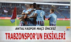 Antalyaspor Maçı Öncesi Trabzonspor'un Eksikleri
