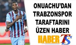 Trabzonspor'a Onuachu'dan Üzen Haber