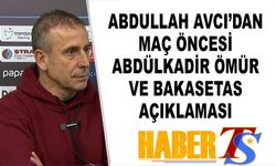 Abdullah Avcı'dan Maç Öncesi Abdülkadir ve Bakasetas Açıklaması