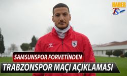 Samsunspor'un Forvetinden Trabzonspor Açıklaması