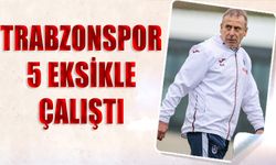 Trabzonspor 5 Eksikle Çalıştı