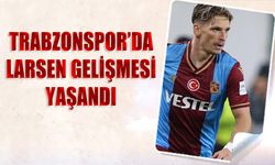 Trabzonspor'da Larsen Gelişmesi Yaşandı