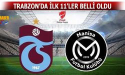 Trabzonspor Manisa FK Maçı 11'leri Belli Oldu